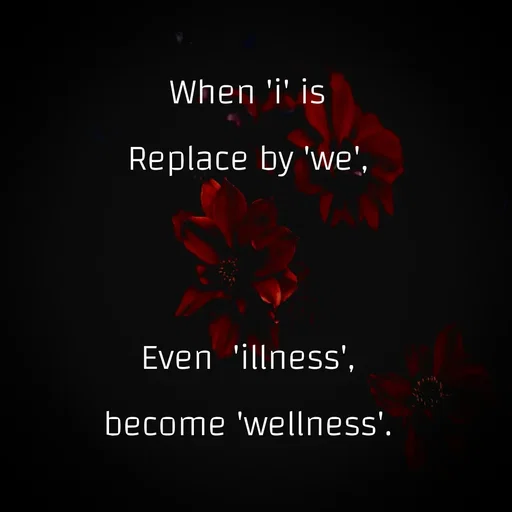 Quote by Krutika Sangode - When 'i' is
Replace by 'we',
Even 'illness',
become 'wellness'.
 - Made using Quotes Creator App, Post Maker App