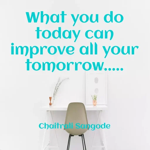 Quote by Krutika Sangode - What you do
today can
improve all your
fomorrow.....
Chaitrali Sabgode
 - Made using Quotes Creator App, Post Maker App