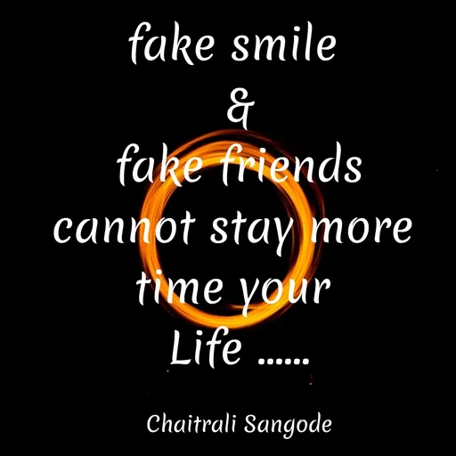 Quote by Krutika Sangode - fake smile
&
fake friends
cannot stay more
time your
Life .
.....
Chaitrali Sangode
 - Made using Quotes Creator App, Post Maker App