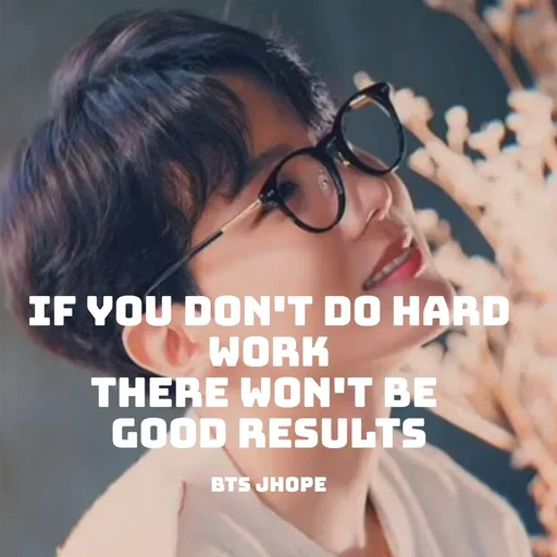 Quote by Krutika Sangode - IF YOU DON'T DO HARD
WORK
THERE WON'T BE
GOOD RESULTS
BTS JHOPE
 - Made using Quotes Creator App, Post Maker App