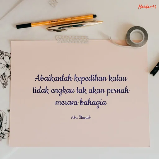 Quote by Ali Haidar - Abaikanlah kepedihan kalau tidak engkau tak akan pernah merasa bahagia

Abu Thurab - Made using Quotes Creator App, Post Maker App