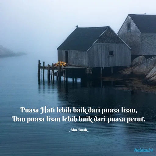 Quote by Ali Haidar - Puasa Hati lebih baik dari puasa lisan,
Dan puasa lisan lebih baik dari puasa perut.

_Abu Turab_ - Made using Quotes Creator App, Post Maker App