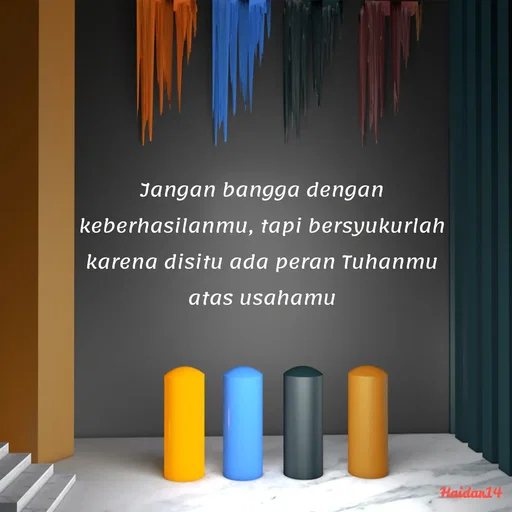 Quote by Ali Haidar - Jangan bangga dengan keberhasilanmu, tapi bersyukurlah karena disitu ada peran Tuhanmu atas usahamu - Made using Quotes Creator App, Post Maker App