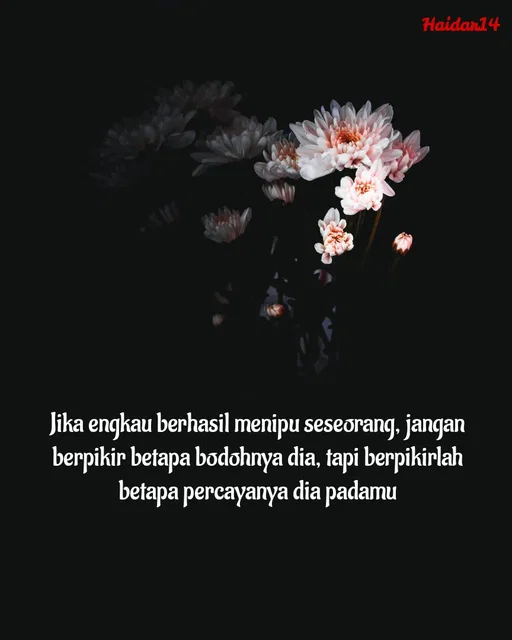 Quote by Ali Haidar - Jika engkau berhasil menipu seseorang, jangan berpikir betapa bodohnya dia, tapi berpikirlah betapa percayanya dia padamu - Made using Quotes Creator App, Post Maker App