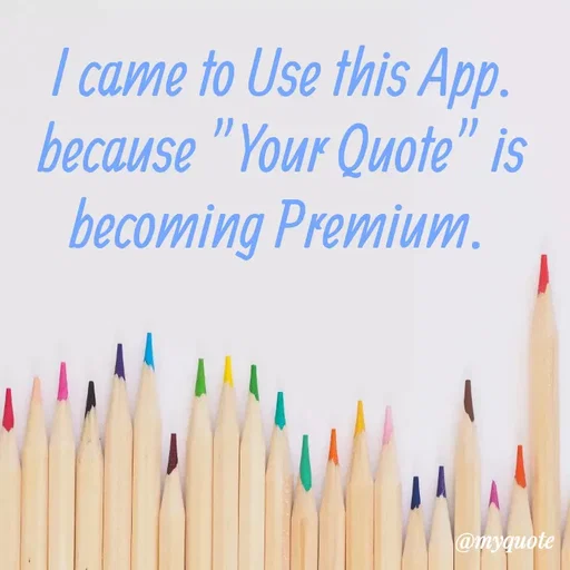Quote by Loges Varen - I came to Use this App. because "Your Quote" is becoming Premium.  - Made using Quotes Creator App, Post Maker App