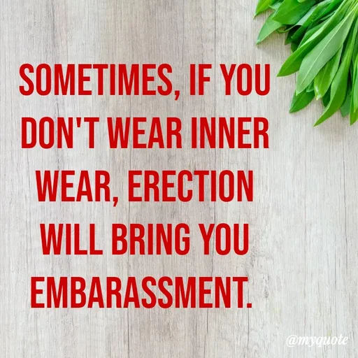 Quote by Loges Varen - Sometimes, if you don't wear inner wear, erection will bring you embarassment.  - Made using Quotes Creator App, Post Maker App