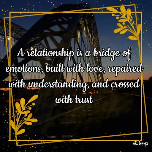 Quote by Jeeya - A relationship is a bridge of emotions, built with love, repaired with understanding, and crossed with trust - Made using Quotes Creator App, Post Maker App