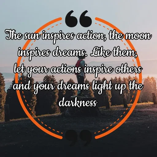Quote by Jeeya - The sun inspires action, the moon inspires dreams. Like them, let your actions inspire others and your dreams light up the darkness - Made using Quotes Creator App, Post Maker App