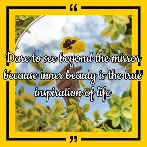 Quote by Lonely and Broken Soul - Dare to see beyond the mirror because inner beauty is the true inspiration of life - Made using Quotes Creator App, Post Maker App