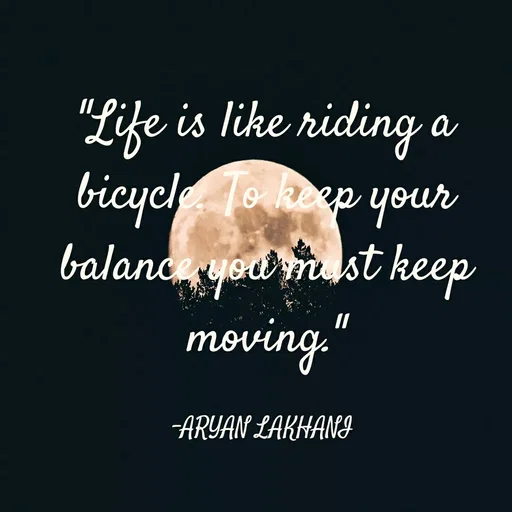 Quote by Aryan Lakhani - "Life is like riding
bicycle To keep your
balanceyod m st keep
moving."
ARYAN LAKHANI
 - Made using Quotes Creator App, Post Maker App