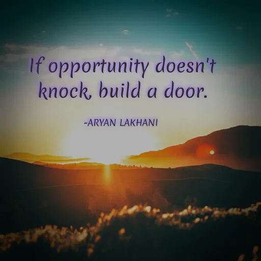 Quote by Aryan Lakhani - If opportunity doesn't
knock, build a door.
-ARYAN LAKHANI
 - Made using Quotes Creator App, Post Maker App