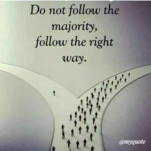 Quote by ashish awasthi - Do not follow the
majority,
follow the right
way.
@myquote
 - Made using Quotes Creator App, Post Maker App
