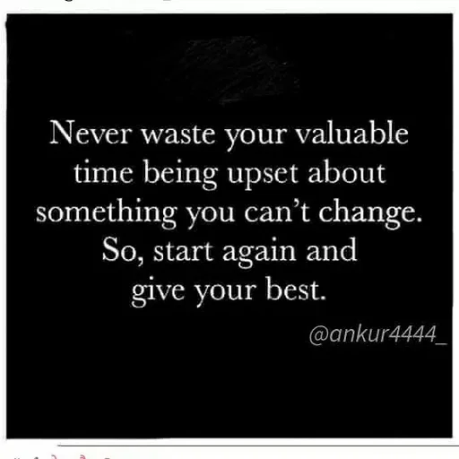 Quote by ashish awasthi - Never waste your valuable
time being upset about
something you can't change.
So, start again and
give your best.
@ankur4444
 - Made using Quotes Creator App, Post Maker App
