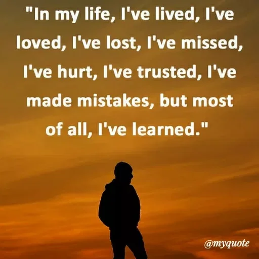 Quote by ashish awasthi - "In my life, I've lived, I've
loved, I've lost, I've missed,
I've hurt, I've trusted, I've
made mistakes, but most
of all, I've learned."
@тудиоte
 - Made using Quotes Creator App, Post Maker App