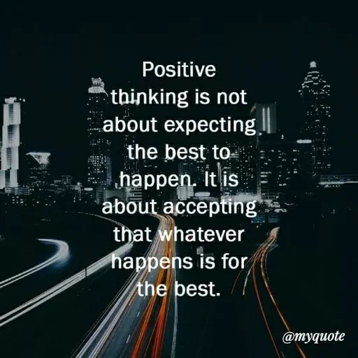 Quote by ashish awasthi - Positive
thinking is not
about expecting
the best to
happen. It is
about accepting
that whatever
happens is for
the best.
@тудиote
 - Made using Quotes Creator App, Post Maker App