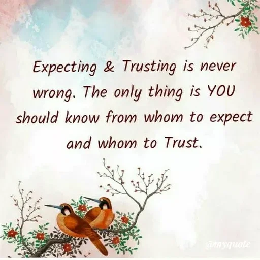 Quote by ashish awasthi - Expecting & Trusting is never
wrong. The only thing is YOU
should know from whom to expect
and whom to Trust.
@myquote
 - Made using Quotes Creator App, Post Maker App