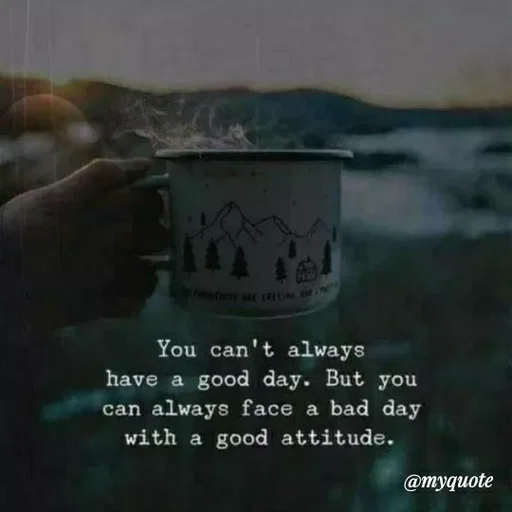 Quote by ashish awasthi - You can't always
have a good day. But you
can always face a bad day
with a good attitude.
@myquote
 - Made using Quotes Creator App, Post Maker App