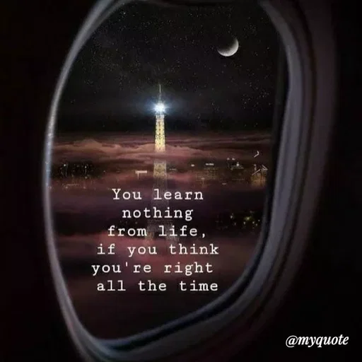 Quote by ashish awasthi - You learn
nothing
from life,
if you think
you're right
all the time
@тудиote
 - Made using Quotes Creator App, Post Maker App