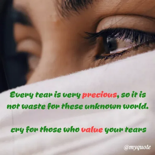 Quote by Twinkel - Every tear is very precious, so it is not waste for these unknown world.

 cry for those who value your tears
 - Made using Quotes Creator App, Post Maker App