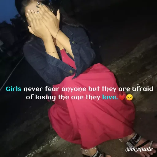 Quote by Twinkel - Girls never fear anyone but they are afraid of losing the one they love.💓😔 - Made using Quotes Creator App, Post Maker App