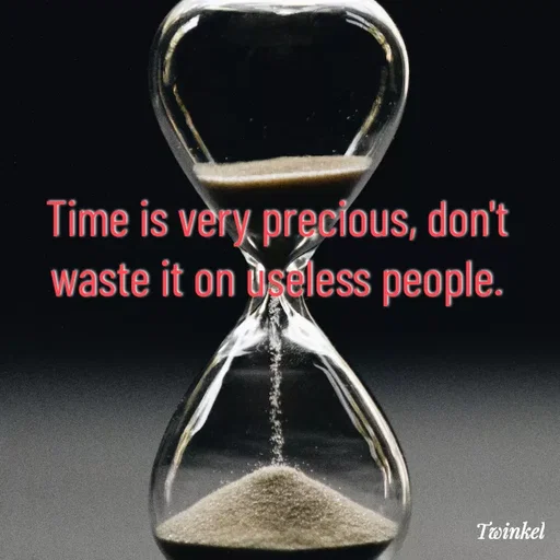 Quote by Twinkel - Time is very precious, don't waste it on useless people. - Made using Quotes Creator App, Post Maker App