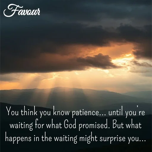 Quote by Favour - You think you know patience… until you’re waiting for what God promised. But what happens in the waiting might surprise you…
 - Made using Quotes Creator App, Post Maker App