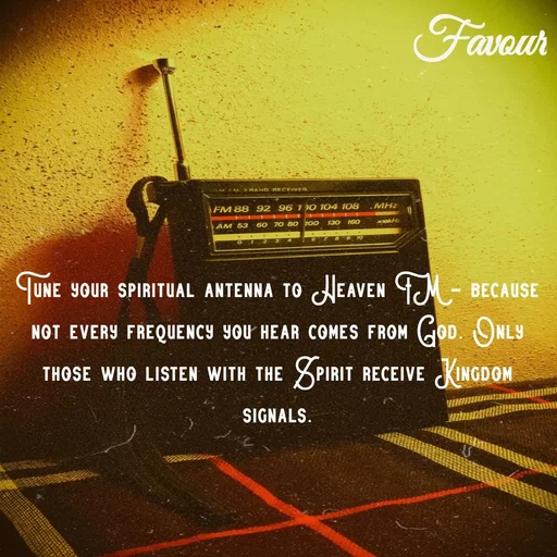 Quote by Favour - Tune your spiritual antenna to Heaven FM — because not every frequency you hear comes from God. Only those who listen with the Spirit receive Kingdom signals. - Made using Quotes Creator App, Post Maker App