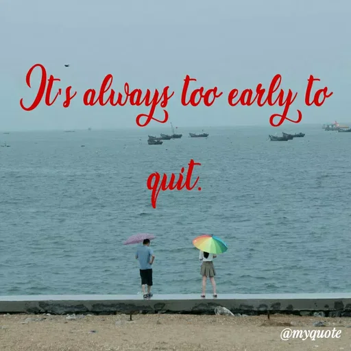 Quote by Nena khan - It's always too early to quit. - Made using Quotes Creator App, Post Maker App