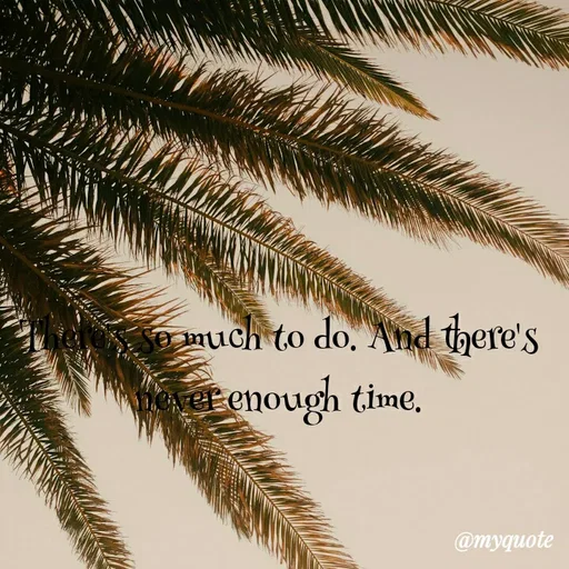 Quote by Nena khan - There's so much to do. And there's never enough time. - Made using Quotes Creator App, Post Maker App