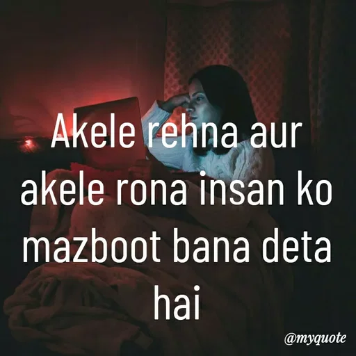 Quote by Nena khan - Akele rehna aur akele rona insan ko mazboot bana deta hai - Made using Quotes Creator App, Post Maker App
