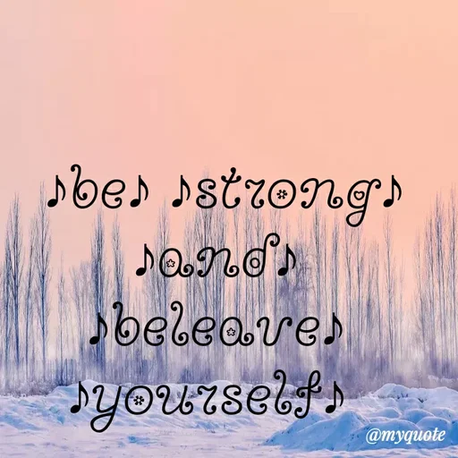 Quote by Nena khan -  ♪be♪ ♪strong♪ ♪and♪ ♪beleave♪ ♪yourself♪  - Made using Quotes Creator App, Post Maker App