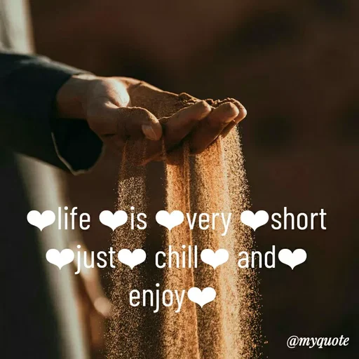 Quote by Nena khan - ❤life ❤is ❤very ❤short ❤just❤ chill❤ and❤ enjoy❤  - Made using Quotes Creator App, Post Maker App