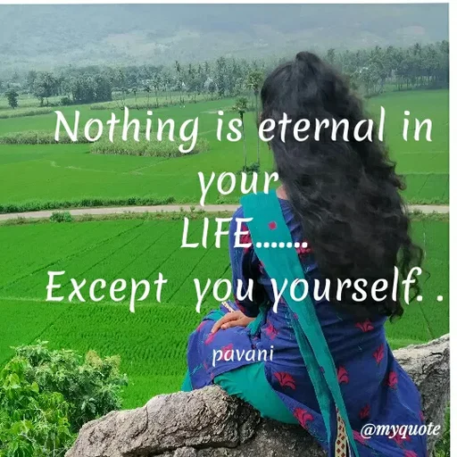 Quote by Pavani Konathala - Nothing is eternal in
your
LIFE.
Except you yourself. .
pavani
@myquote
 - Made using Quotes Creator App, Post Maker App