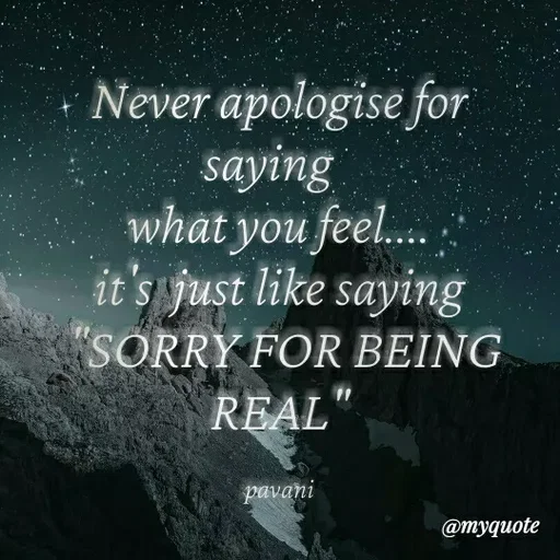 Quote by Pavani Konathala - Never apologise for
saying
what you feel..
it's just like saying
זהוס
SORRY FOR BEING
REAL"
pavani
@тудиote
 - Made using Quotes Creator App, Post Maker App