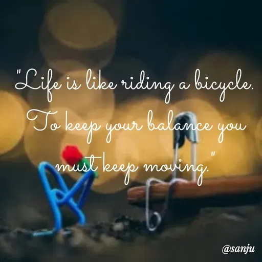 Quote by Art World - "Life is like riding a bicycle. To keep your balance you must keep moving." - Made using Quotes Creator App, Post Maker App