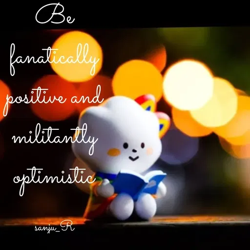 Quote by Art World - Be fanatically positive and militantly optimistic

sanju_R - Made using Quotes Creator App, Post Maker App