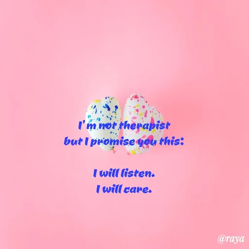 Quote by Sai Kripaa - I'm not therapist
but I promise gou this:
T will listen.
I will care.
@raya
 - Made using Quotes Creator App, Post Maker App