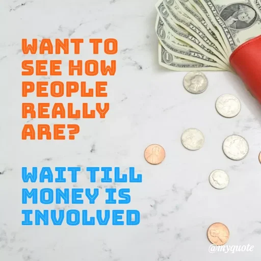 Quote by Krishna Singh - 12
ONE D
ONE
WANT TO
SEE HOW
PEOPLE
REALLY
ARE?
WAIT TILL
MONEY IS
INVOLVED
@myquote
STA
ONE DOLA
 - Made using Quotes Creator App, Post Maker App