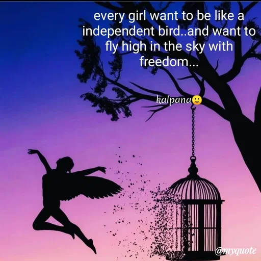 Quote by KALPANA PARIDA - every girl want to be like a
independent bird..and want to
fly high in the sky with
freedom...
kalpanae
@myquote
 - Made using Quotes Creator App, Post Maker App