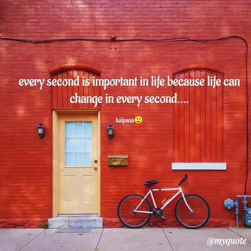 Quote by KALPANA PARIDA - every second is important in life because life can
change in every second..
kalpana
@myquote
 - Made using Quotes Creator App, Post Maker App