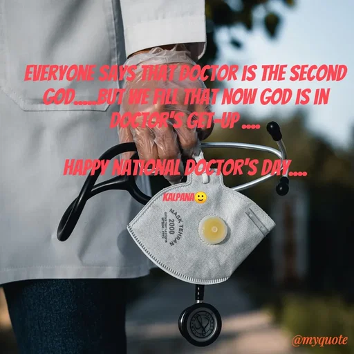 Quote by KALPANA PARIDA - EVERYON S THOCTOR IS THE SECOND
COD BIWENA THAT NOW GOD IS IN
R G UP...
HAPPY NATONAL POCTOR'S DAN..
KALPANA
@myquote
TEMRAN
MASK
2000
 - Made using Quotes Creator App, Post Maker App