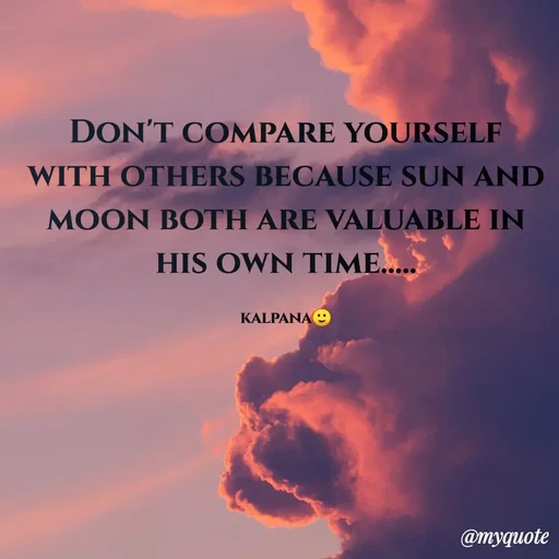 Quote by KALPANA PARIDA - Don't compare yourself with others because sun and moon both are valuable in his own time.....

kalpana🙂 - Made using Quotes Creator App, Post Maker App