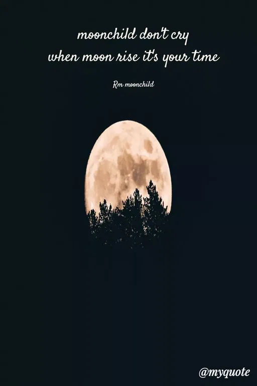 Quote by Sobana Bangtan - moonchild dont cry
when moon rise it's time
your
Rm moonchild
@тудиоte
 - Made using Quotes Creator App, Post Maker App