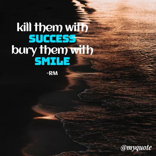 Quote by Sobana Bangtan - kill them with
SUCCESS
bury them with
SMILE
-RM
@myquote
 - Made using Quotes Creator App, Post Maker App