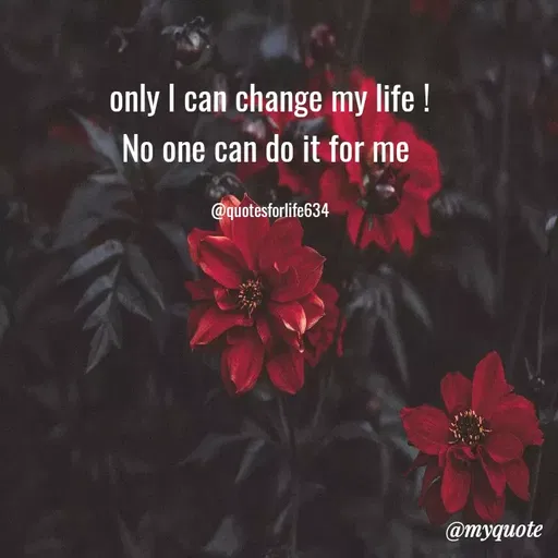Quote by Mahima Gandhi - only I can change my life !
No one can do it for me
@quotesforlife634
@myquote
 - Made using Quotes Creator App, Post Maker App