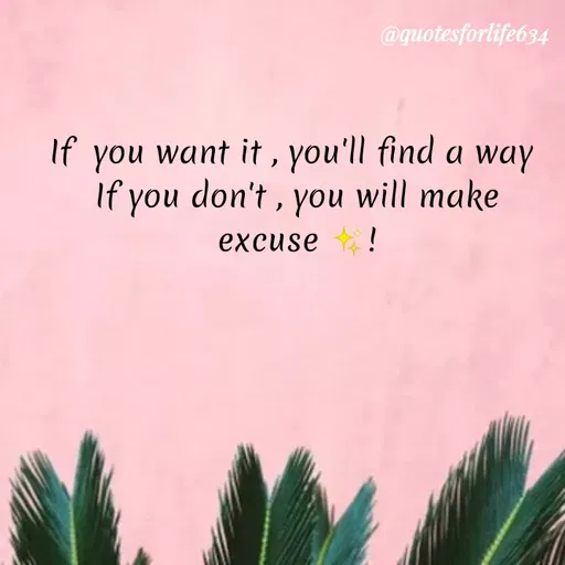 Quote by Mahima Gandhi - @quotesforlife634
If
you want it , you'll find a way
If you don't, you will make
еxcuse
!
 - Made using Quotes Creator App, Post Maker App