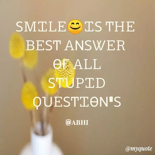 Quote by 𝐀𝐁𝐇𝐈 - ՏᎷᏆᏞᎬ😊ᏆՏ ͲᎻᎬ 
ᏴᎬՏͲ ᎪΝՏᏔᎬᎡ 
ϴҒ ᎪᏞᏞ
ՏͲႮᏢᏆᎠ ϘႮᎬՏͲᏆϴΝ'Տ

@𝐀𝐁𝐇𝐈 - Made using Quotes Creator App, Post Maker App