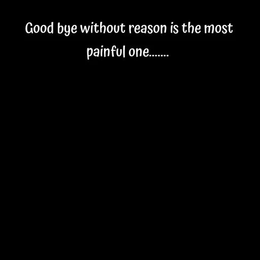Quote by Sneha - Good bye without reason is the most painful one.......  - Made using Quotes Creator App, Post Maker App