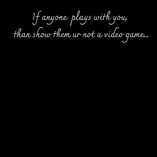 Quote by Sneha - If anyone  plays with you,
 than show them ur not a video game... - Made using Quotes Creator App, Post Maker App