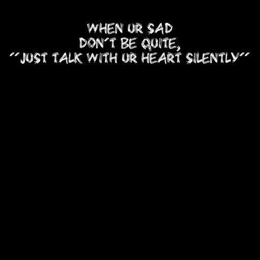 Quote by Sneha - When ur sad
Don't be quite,
''just talk with ur heart silently'' - Made using Quotes Creator App, Post Maker App